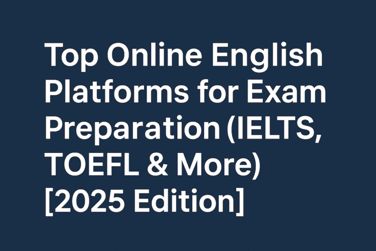 Top Online English Platforms for Exam Preparation (IELTS, TOEFL & More) [2025 Edition]