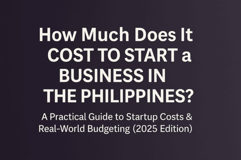How Much Does It Cost to Start a Business in the Philippines? A Practical Guide to Startup Costs & Real-World Budgeting (2025 Edition)