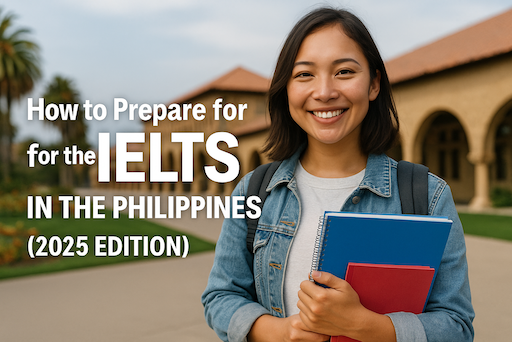 How to Prepare for the IELTS in the Philippines (2025 Edition)