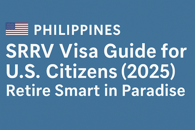 Philippines SRRV Visa Guide for U.S. Citizens (2025): Retire Smart in Paradise