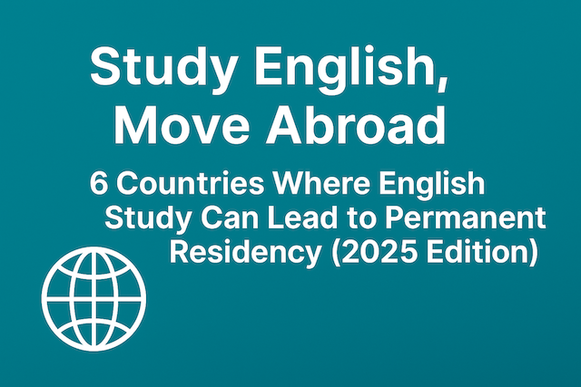 Study English, Move Abroad: 6 Countries Where English Study Can Lead to Permanent Residency (2025 Edition)